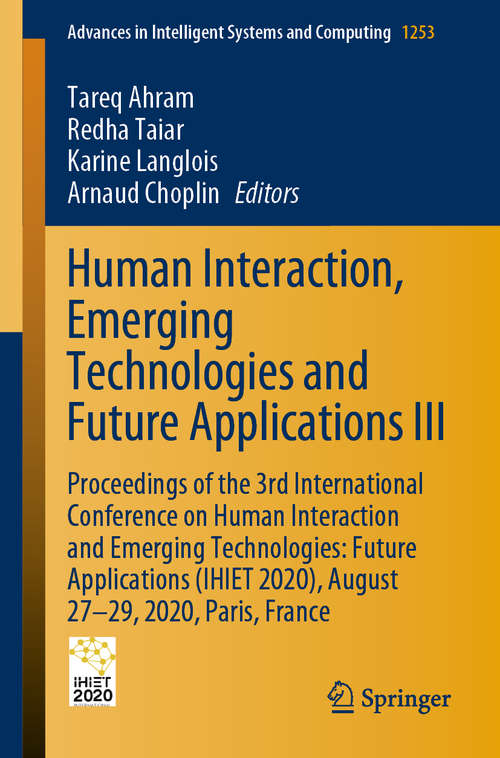 Human Interaction, Emerging Technologies and Future Applications III: Proceedings of the 3rd International Conference on Human Interaction and Emerging Technologies: Future Applications (IHIET 2020), August 27-29, 2020, Paris, France (Advances in Intelligent Systems and Computing #1253)