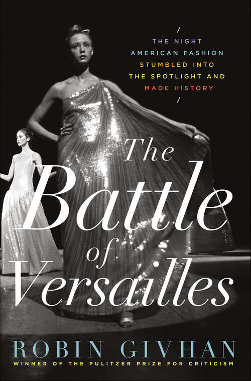 Book cover of The Battle of Versailles: The Night American Fashion Stumbled into the Spotlight and Made History