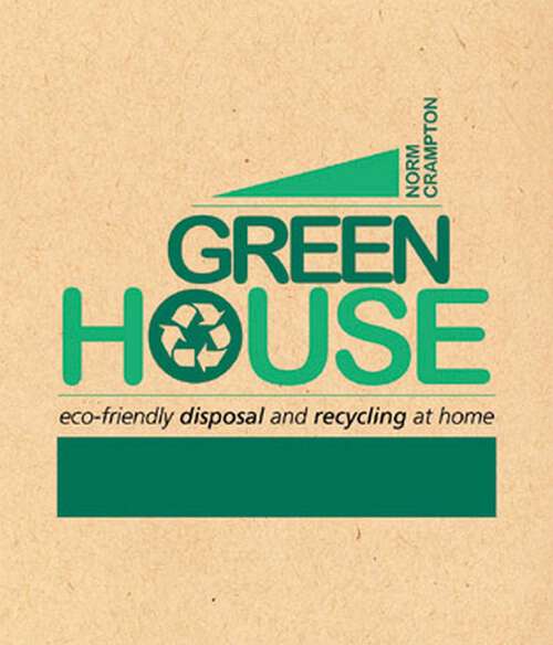 Book cover of Green House: Eco-Friendly Disposal and Recycling at Home
