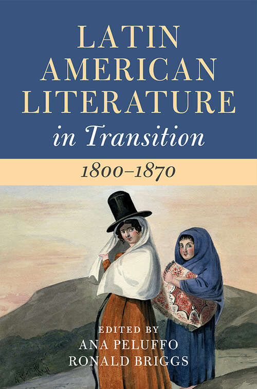 Latin American Literature in Transition 1800–1870: Volume 2 (Latin American Literature in Transition)
