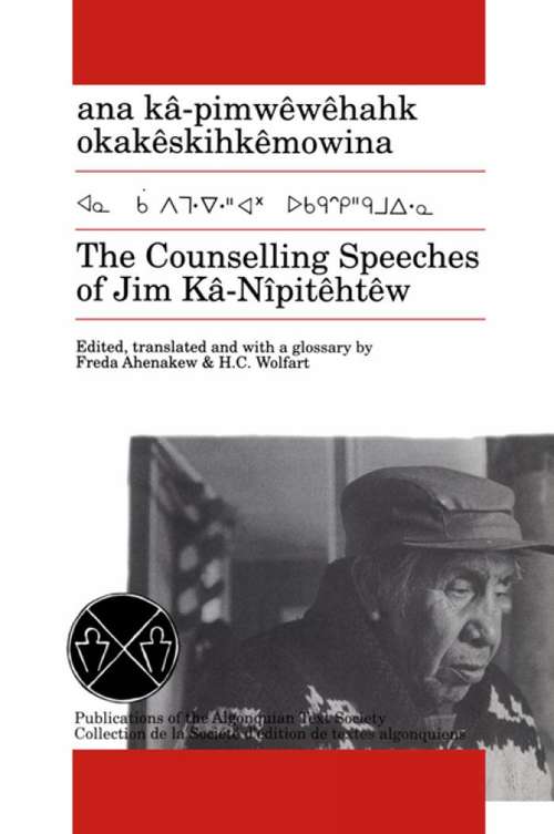 The Counselling Speeches of Jim Ka-Nipitehtew (Algonquian Text Society)