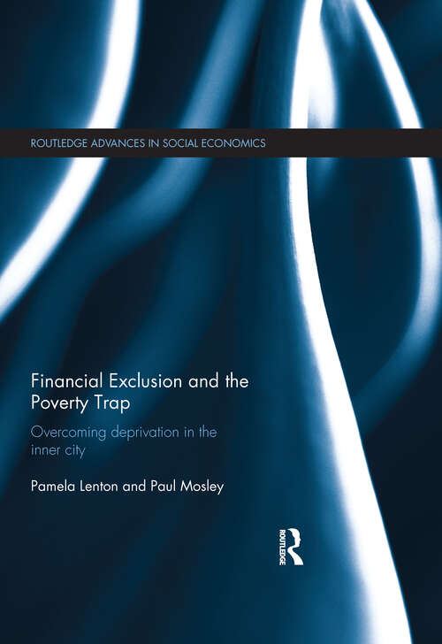 Financial Exclusion and the Poverty Trap: Overcoming Deprivation in the Inner City (Routledge Advances In Social Economics Ser. #17)