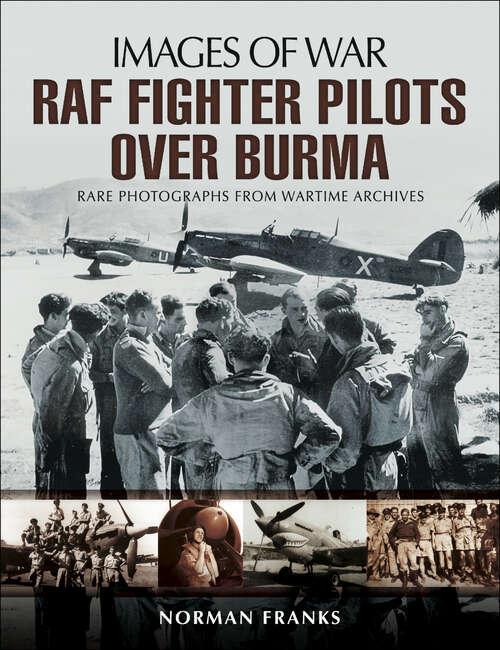 Book cover of RAF Fighter Pilots Over Burma: Rare Photographs From Wartime Archives (Images of War)