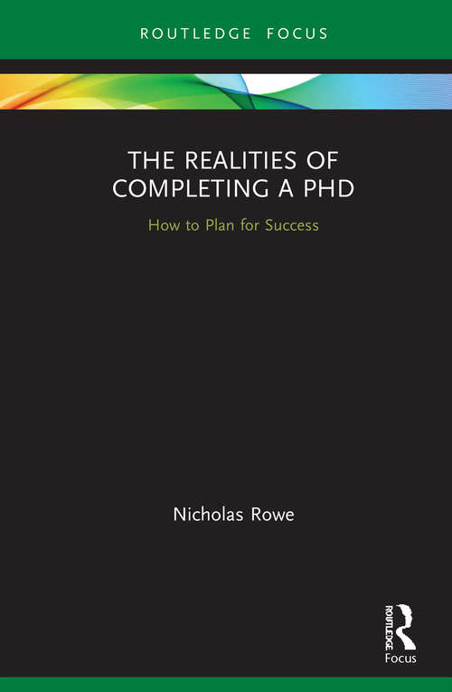 The Realities of Completing a PhD: How to Plan for Success (Routledge Research in Education)