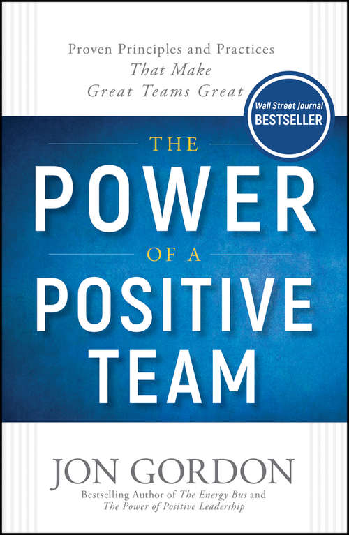 The Power of a Positive Team: Proven Principles and Practices that Make Great Teams Great (Jon Gordon)