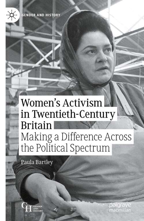Book cover of Women’s Activism in Twentieth-Century Britain: Making a Difference Across the Political Spectrum (1st ed. 2022) (Gender and History)