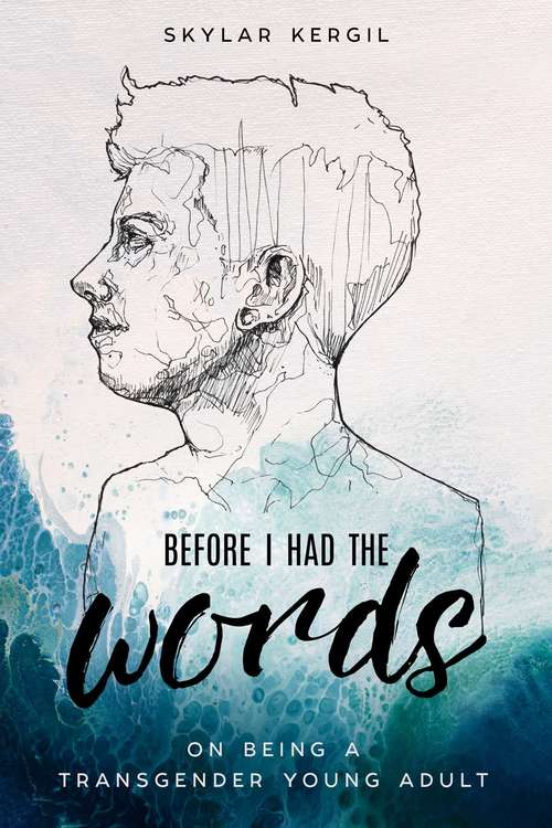Book cover of Before I Had the Words: On Being a Transgender Young Adult