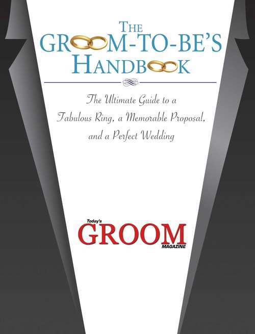 Book cover of The Groom-to-Be's Handbook: The Ultimate Guide to a Fabulous Ring, a Memorable Proposal, and the Perfect Wedding