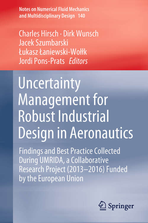 Uncertainty Management for Robust Industrial Design in Aeronautics: Findings and Best Practice Collected During UMRIDA, a Collaborative Research Project (2013–2016) Funded by the European Union (Notes on Numerical Fluid Mechanics and Multidisciplinary Design #140)