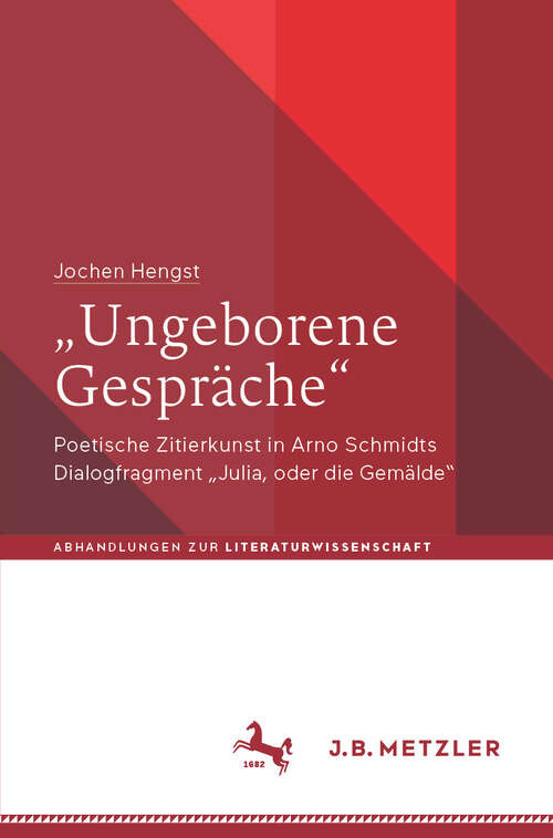 Book cover of „Ungeborene Gespräche“: Poetische Zitierkunst in Arno Schmidts Dialogfragment „Julia, oder die Gemälde“ (Abhandlungen zur Literaturwissenschaft)