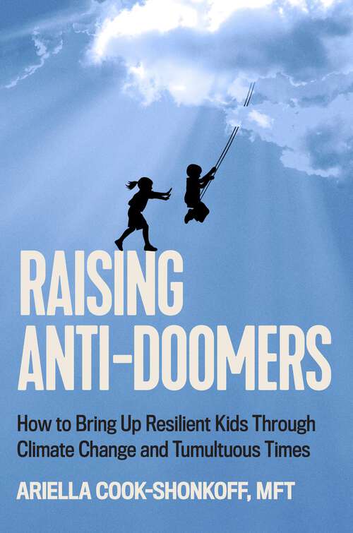 Book cover of Raising Anti-Doomers: How to Bring Up Resilient Kids Through Climate Change and Tumultuous Times
