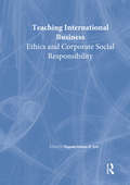 Teaching International Business: Ethics and Corporate Social Responsibility