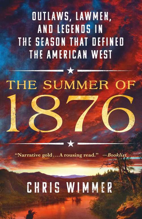 Book cover of The Summer of 1876: Outlaws, Lawmen, and Legends in the Season That Defined the American West