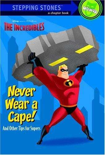 Book cover of Never Wear a Cape! And Other Tips for Supers (The Incredibles Chapter Book)