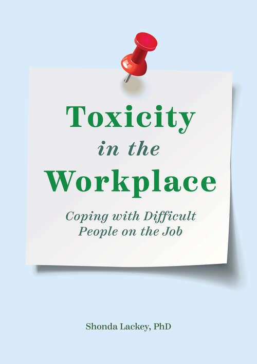 Book cover of Toxicity in the Workplace: Coping with Difficult People on the Job
