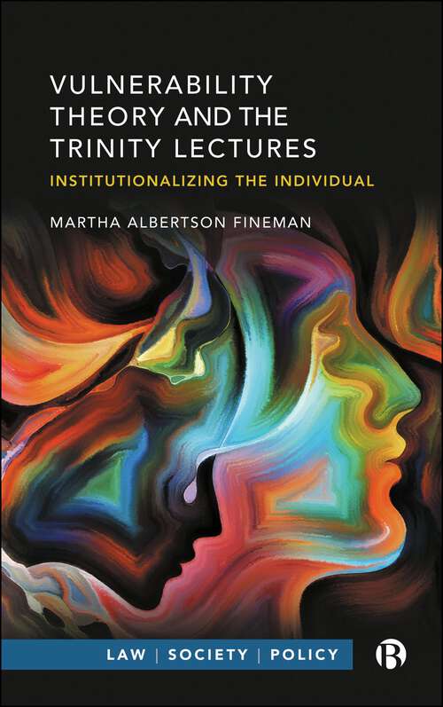 Book cover of Vulnerability Theory and the Trinity Lectures: Institutionalizing the Individual (First Edition) (Law, Society, Policy)