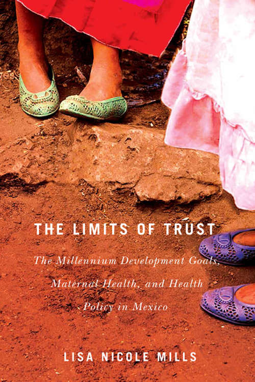 Book cover of The Limits of Trust: The Millennium Development Goals, Maternal Health, and Health Policy in Mexico (2) (McGill-Queen's Studies in Gender, Sexuality, and Social Justice in the Global South #3)