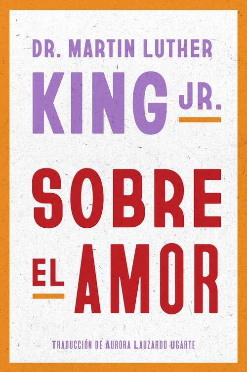 Book cover of Dr. Martin Luther King Jr. on Love \ Sobre el amor (Spanish edition)