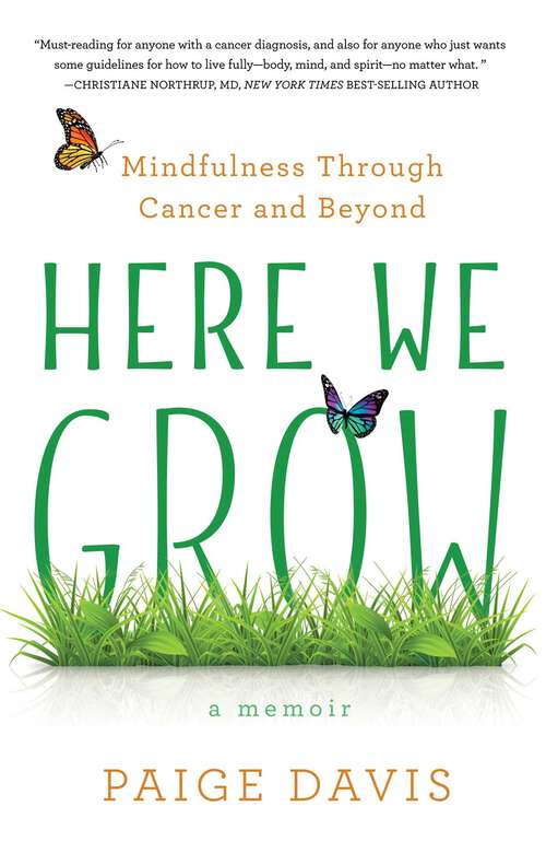 Book cover of Here We Grow: Mindfulness through Cancer and Beyond