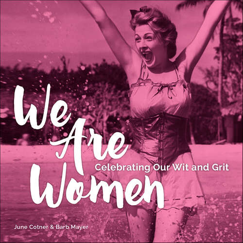 Book cover of We Are Women: Celebrating Our Wit and Grit