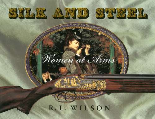 Book cover of Silk and Steel: Women at Arms