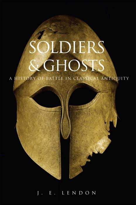 Book cover of Soldiers & Ghosts: A History of Battle in Classical Antiquity