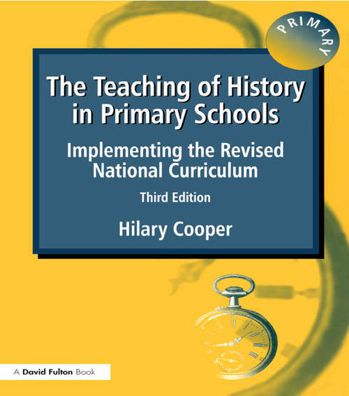 Book cover of The Teaching of History in Primary Schools: Implementing the Revised National Curriculum