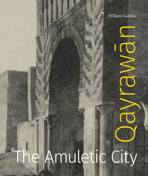 Book cover of Qayrawān: The Amuletic City (Refiguring Modernism)