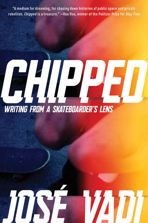 Book cover of Chipped: Writing From a Skateboarder's Lens