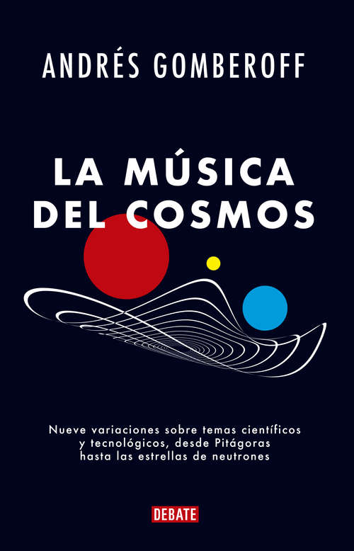 Book cover of La música del cosmos: Nueve variaciones sobre temas científicos y tecnológicos, desde Pitágoras hasta las estrellas de neutrones