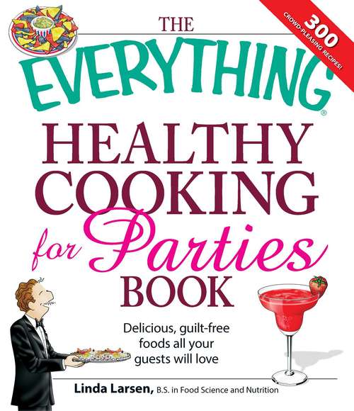 Book cover of The Everything Healthy Cooking for Parties Book: Delicious, Guilt-Free Foods All Your Guests Will Love (The Everything Books)
