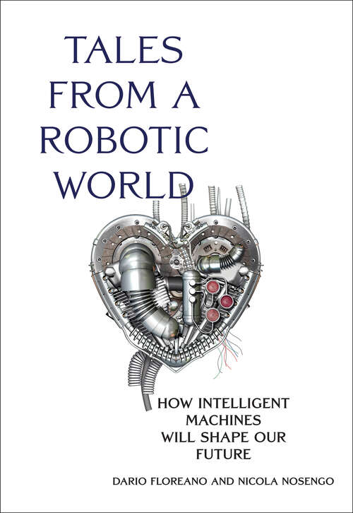 Book cover of Tales from a Robotic World: How Intelligent Machines Will Shape Our Future