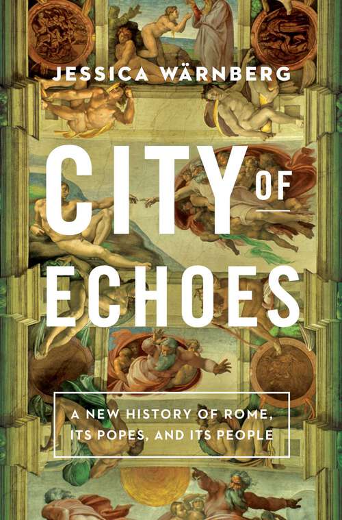 Book cover of City of Echoes: A New History of Rome, Its Popes, and Its People