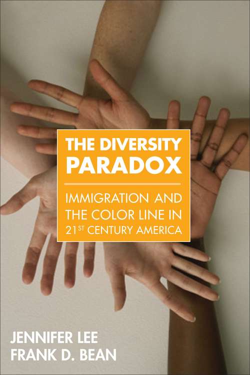The Diversity Paradox: Immigration and the Color Line in Twenty-First Century America