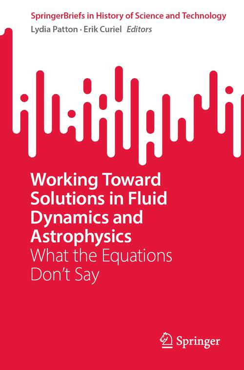 Book cover of Working Toward Solutions in Fluid Dynamics and Astrophysics: What the Equations Don’t Say (1st ed. 2023) (SpringerBriefs in History of Science and Technology)