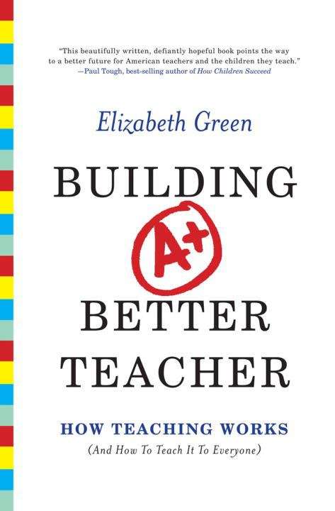 Book cover of Building a Better Teacher: How Teaching Works (and How to Teach it to Everyone)