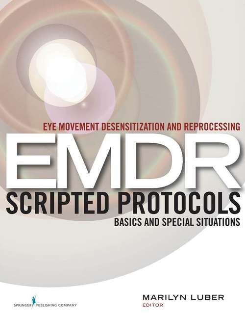 Book cover of Eye Movement Desensitization and Reprocessing (EMDR) Scripted Protocols: Basics and Special Situations
