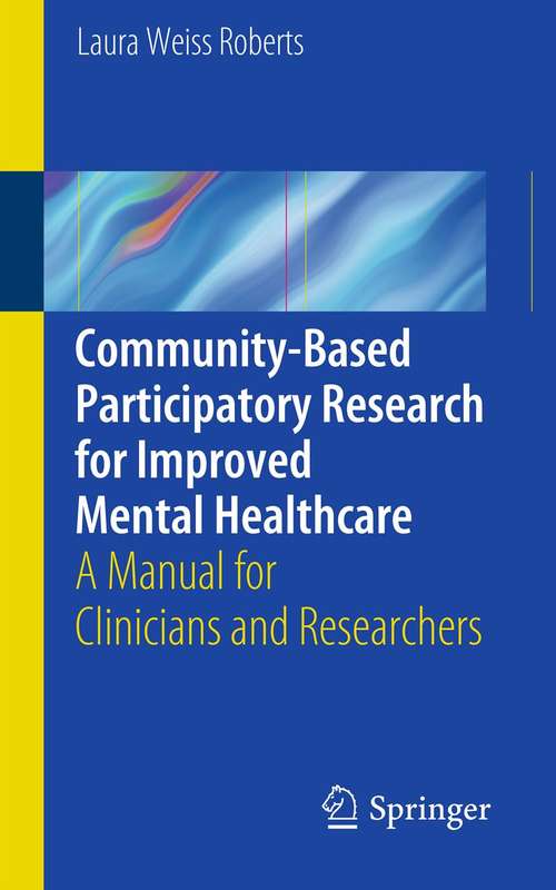 Community-Based Participatory Research  for Improved Mental Healthcare: A Manual for Clinicians and Researchers