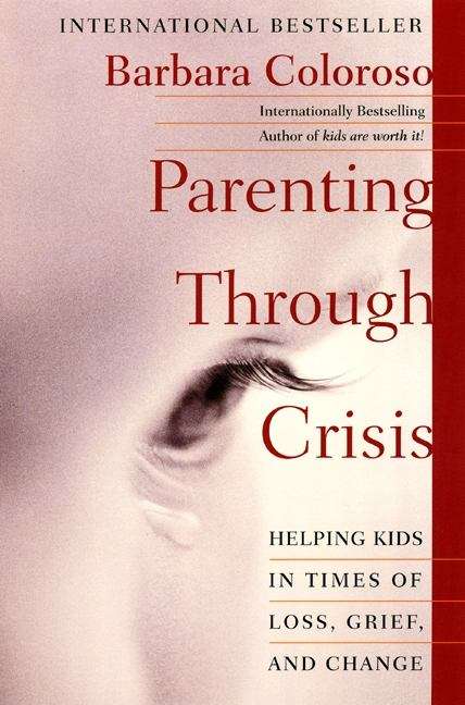 Book cover of Parenting Through Crisis: Helping Kids in Times of Loss, Grief, and Change