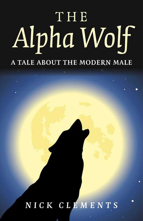 Book cover of Alpha Wolf: A Tale About the Modern Male