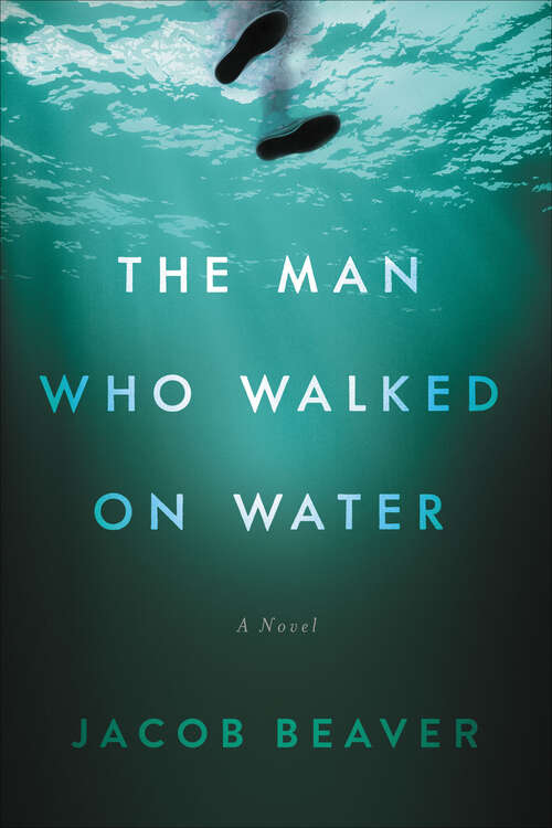 Book cover of The Man Who Walked on Water: A Novel