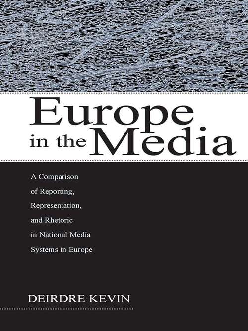 Book cover of Europe in the Media: A Comparison of Reporting, Representation, and Rhetoric in National Media Systems in Europe (European Institute for the Media Series)