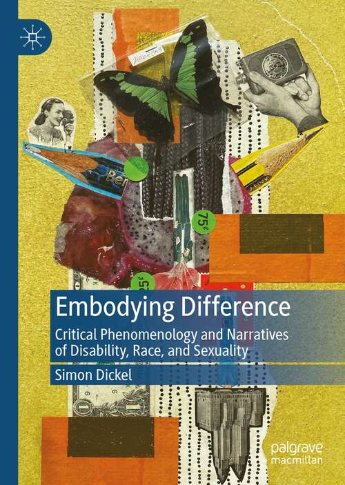Book cover of Embodying Difference: Critical Phenomenology and Narratives of Disability, Race, and Sexuality (1st ed. 2022)