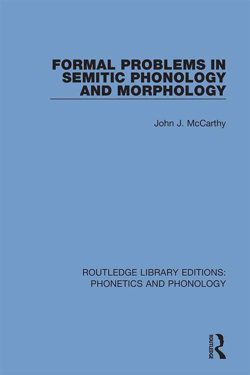 Formal Problems in Semitic Phonology and Morphology (Routledge Library Editions: Phonetics and Phonology #17)