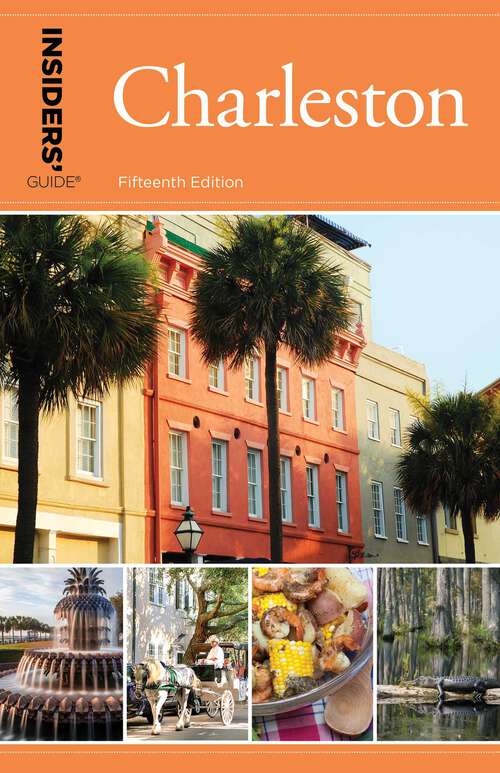 Book cover of Insiders' Guide® to Charleston: Including Mt. Pleasant, Summerville, Kiawah, and Other Islands (15th Edition) (Insiders' Guide Series)