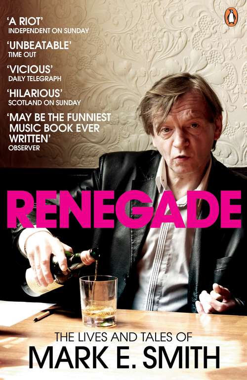 Book cover of Renegade: The Lives and Tales of Mark E. Smith