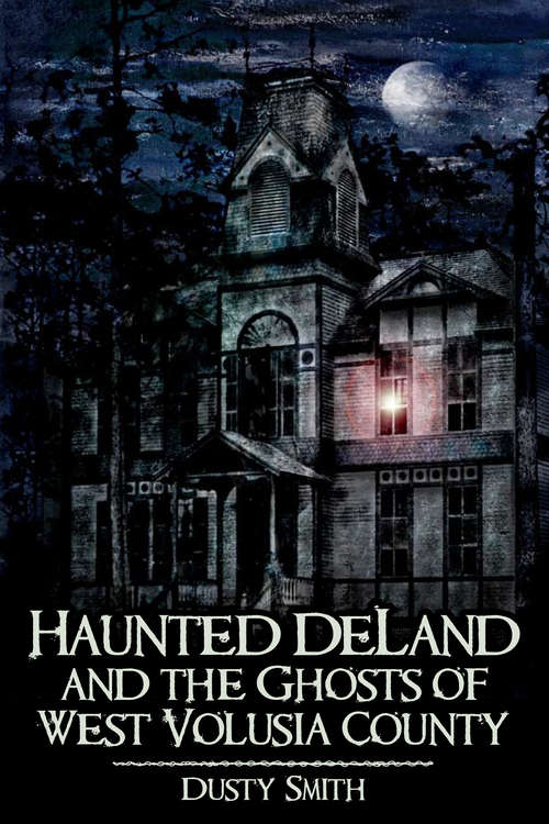Book cover of Haunted DeLand and the Ghosts of West Volusia County