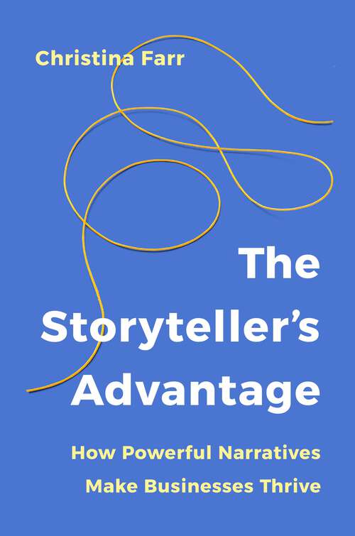 Book cover of The Storyteller's Advantage: How Powerful Narratives Make Businesses Thrive