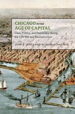 Book cover of Chicago in the Age of Capital: Class, Politics, and Democracy during the Civil War and Reconstruction