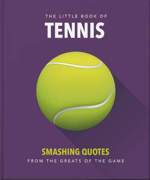 Book cover of The Little Book of Tennis: Smashing Quotes